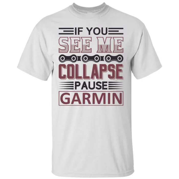 If You See Me Collapse Pause Garmin Tall T-Shirt