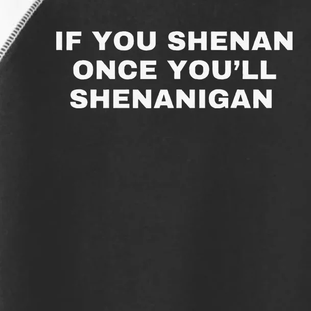 If You Shenan Once You’Ll Shenanigan Toddler Fine Jersey T-Shirt