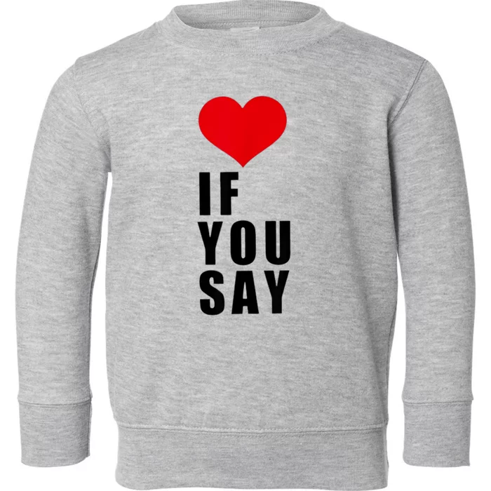 If You Say Funny I Love Heart Red Color Gifts Toddler Sweatshirt