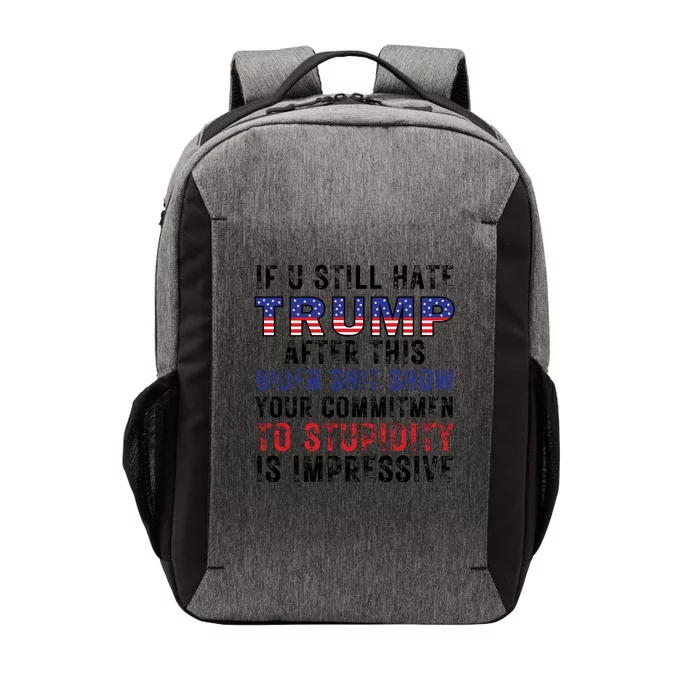 If You Still Hate Trump After This Biden Shit Show Funny Vector Backpack