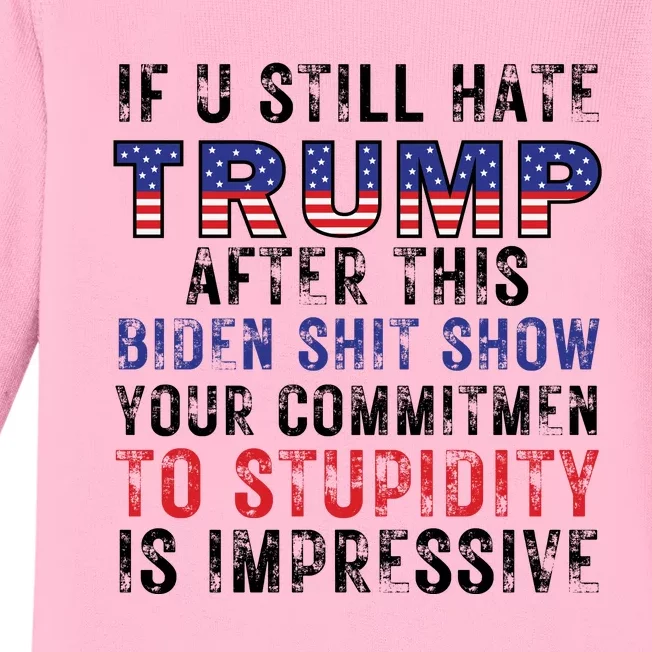 If You Still Hate Trump After This Biden Shit Show Funny Baby Long Sleeve Bodysuit