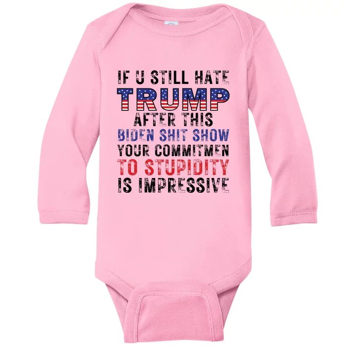 If You Still Hate Trump After This Biden Shit Show Funny Baby Long Sleeve Bodysuit