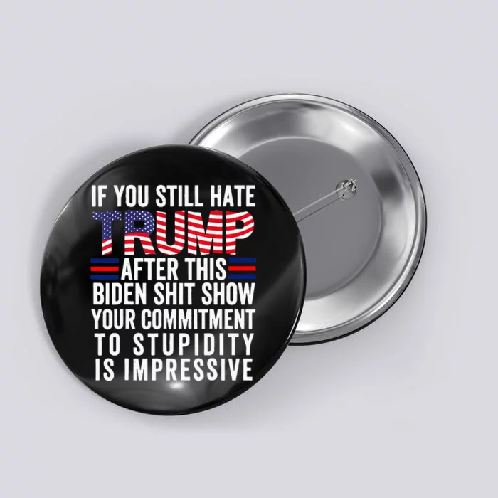 If You Still Hate Trump After This Biden Show Vote Trump Button