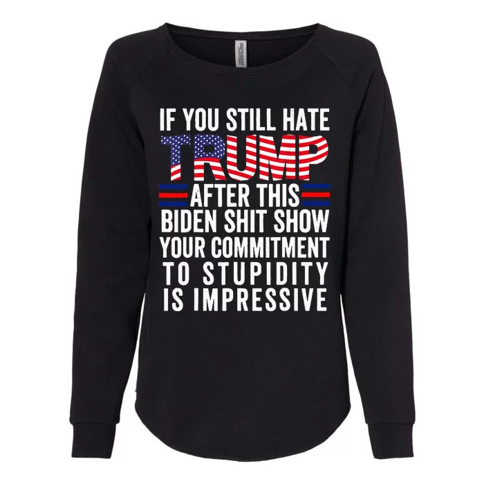 If You Still Hate Trump After This Biden Show Vote Trump Womens California Wash Sweatshirt