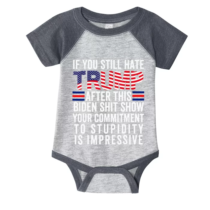 If You Still Hate Trump After This Biden Show Vote Trump Infant Baby Jersey Bodysuit