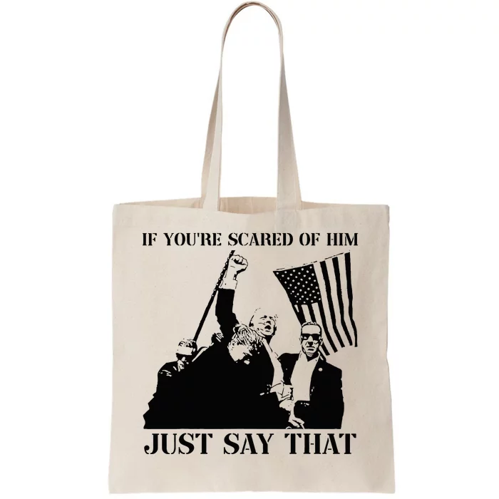 If YouRe Scared Of Him Just Say That Trump Pennsylvania Pa Tote Bag