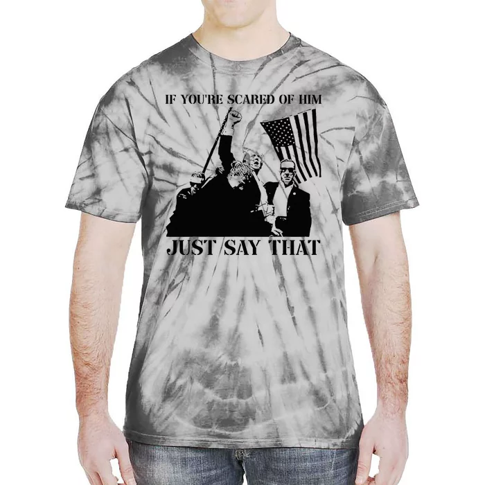 If YouRe Scared Of Him Just Say That Trump Pennsylvania Pa Tie-Dye T-Shirt