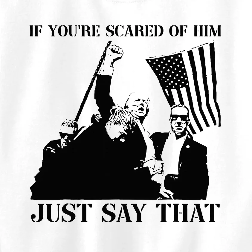 If YouRe Scared Of Him Just Say That Trump Pennsylvania Pa Kids Sweatshirt