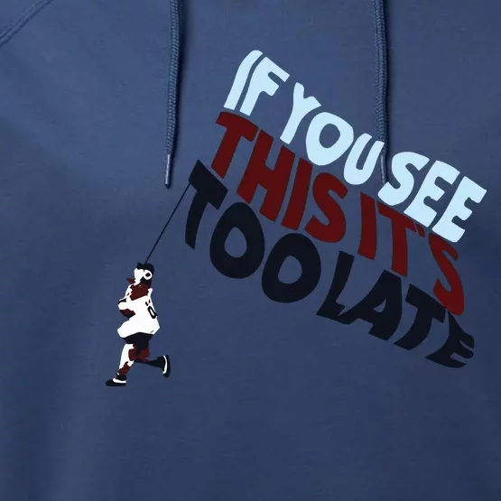 If You See This Its Too Late Performance Fleece Hoodie