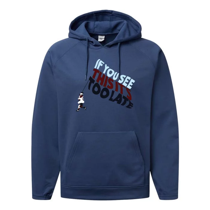 If You See This Its Too Late Performance Fleece Hoodie