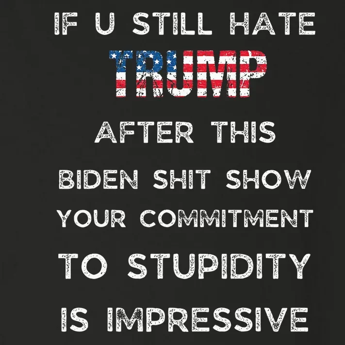 If You Still Hate Trump After This Biden Show Vote Trump Toddler Long Sleeve Shirt