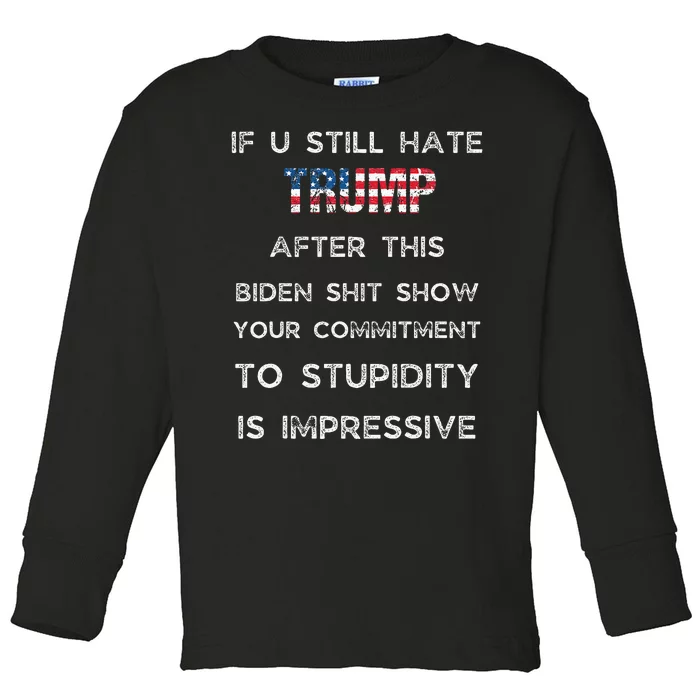 If You Still Hate Trump After This Biden Show Vote Trump Toddler Long Sleeve Shirt