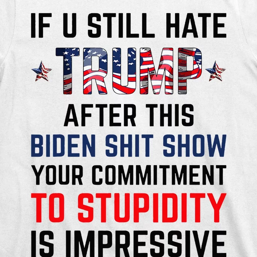 If You Still Hate Trump After This Biden Show Funny T-Shirt