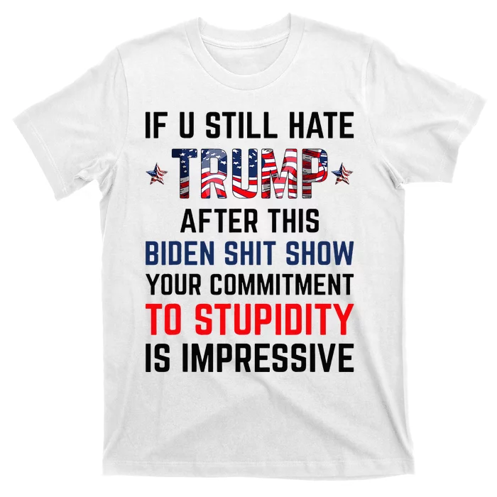 If You Still Hate Trump After This Biden Show Funny T-Shirt