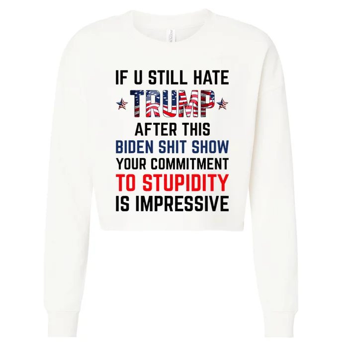 If You Still Hate Trump After This Biden Show Funny Cropped Pullover Crew