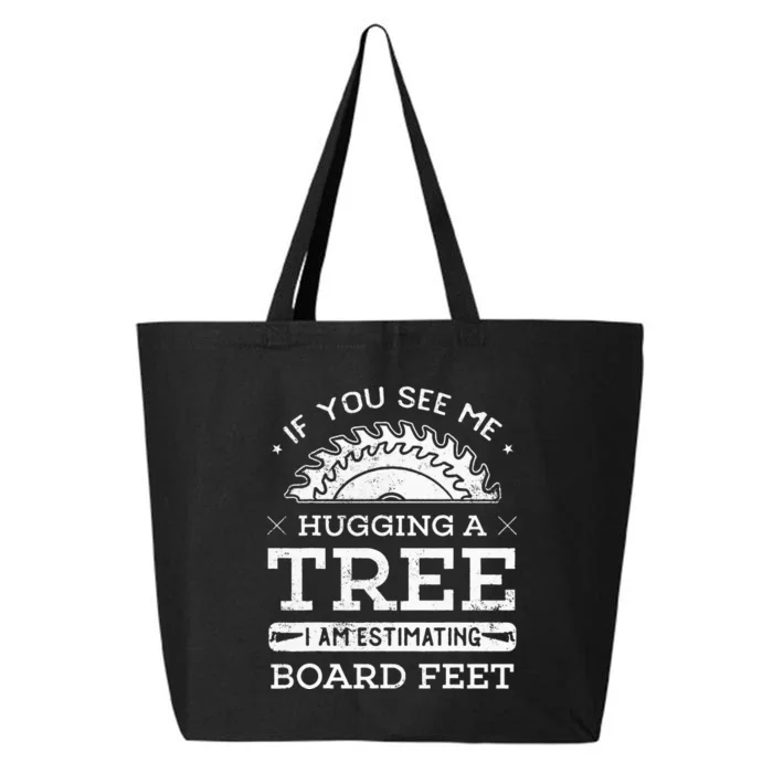 If You See Me Hugging A Tree Woodworking Lumberjack 25L Jumbo Tote