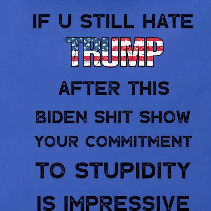 If You Still Hate Trump After This Biden Shit Show Gift Zip Tote Bag