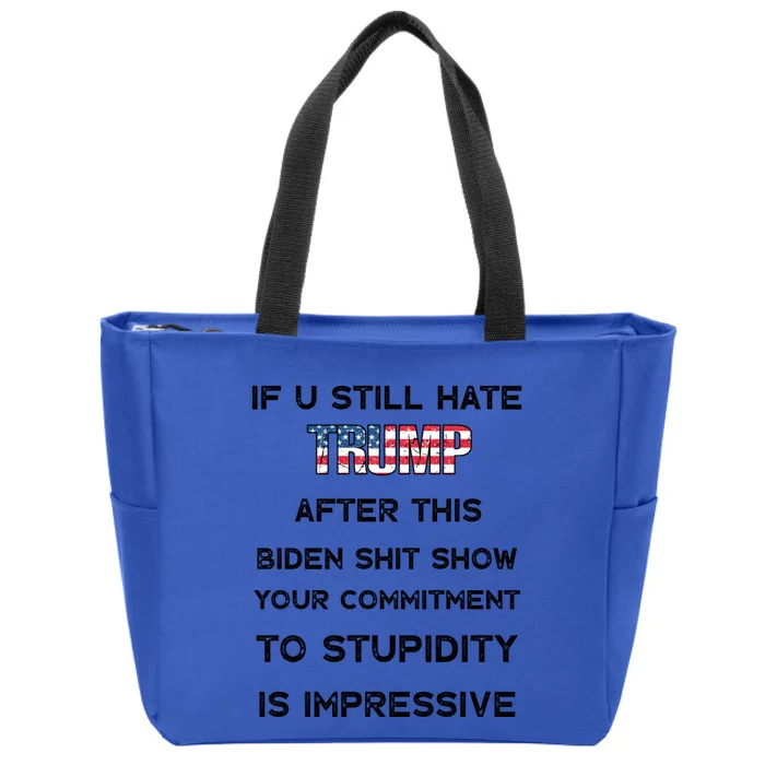 If You Still Hate Trump After This Biden Shit Show Gift Zip Tote Bag