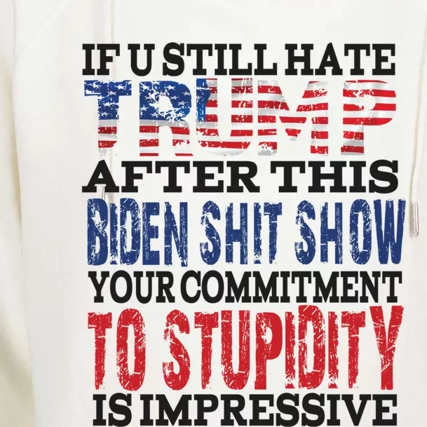 If You Still Hate Trump After This Biden Show Funny Gift Womens Funnel Neck Pullover Hood