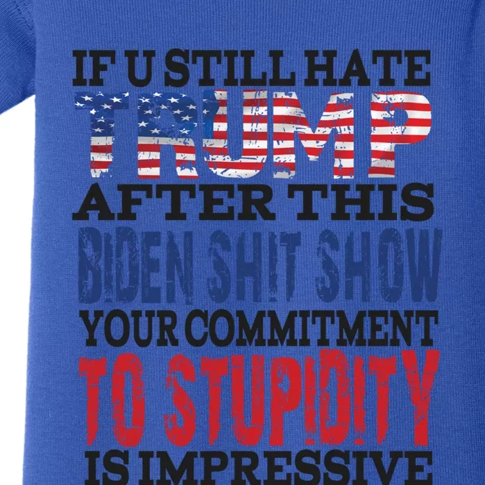 If You Still Hate Trump After This Biden Show Funny Gift Baby Bodysuit