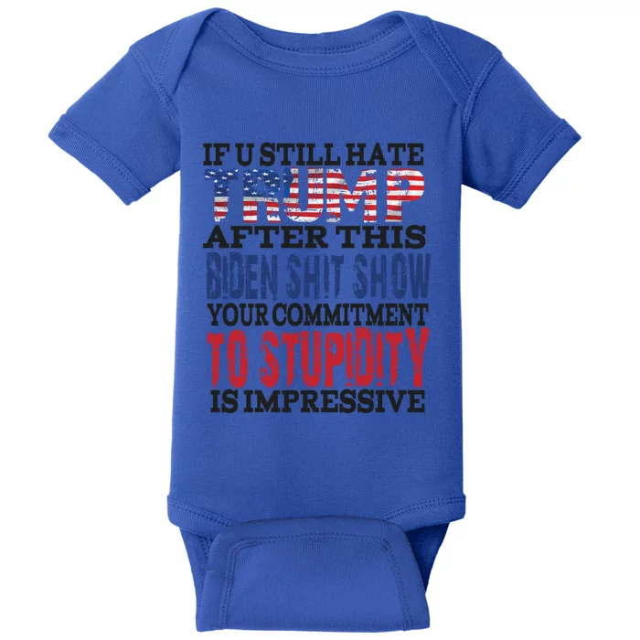 If You Still Hate Trump After This Biden Show Funny Gift Baby Bodysuit