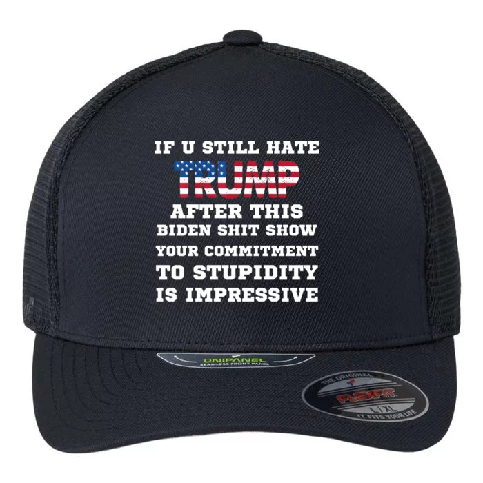 If You Still Hate Trump After This Biden Show Vote Trump Funny Gift Flexfit Unipanel Trucker Cap