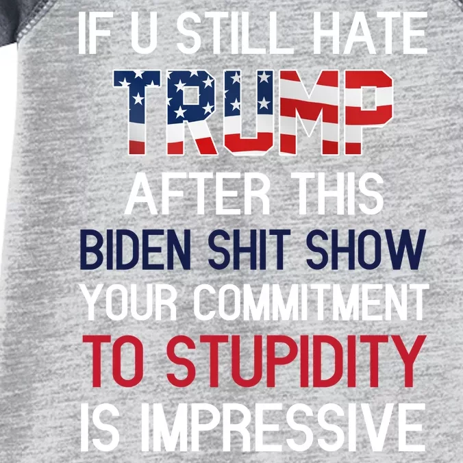 If You Still Hate Trump After This Biden Shit Show Funny Infant Baby Jersey Bodysuit