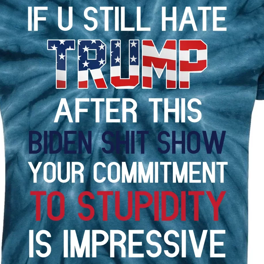 If You Still Hate Trump After This Biden Shit Show Funny Kids Tie-Dye T-Shirt