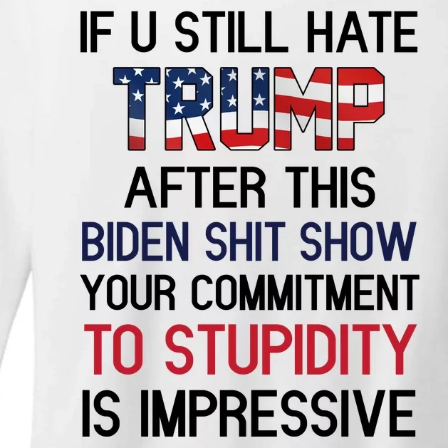 If You Still Hate Trump After This Biden Shit Show Funny Womens CVC Long Sleeve Shirt