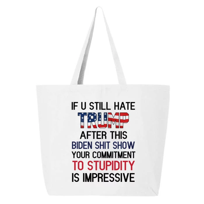 If You Still Hate Trump After This Biden Shit Show Funny 25L Jumbo Tote