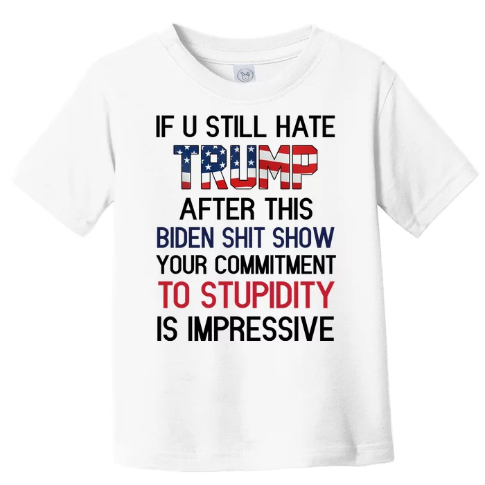 If You Still Hate Trump After This Biden Shit Show Funny Toddler T-Shirt