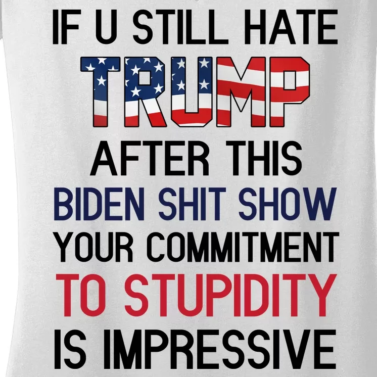 If You Still Hate Trump After This Biden Shit Show Funny Women's V-Neck T-Shirt