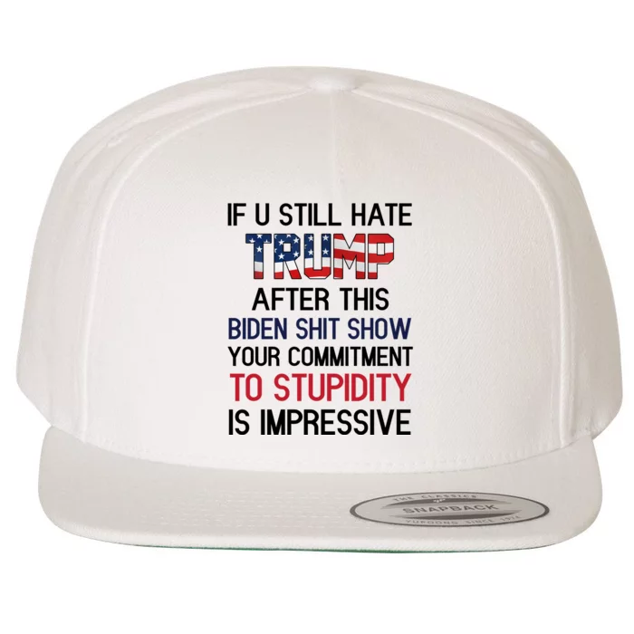 If You Still Hate Trump After This Biden Shit Show Funny Wool Snapback Cap