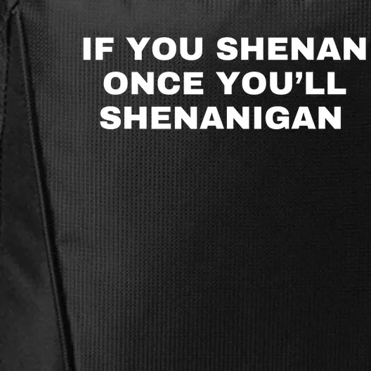 If You Shenan Once You’Ll Shenanigan City Backpack