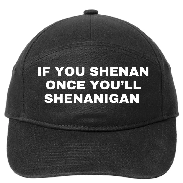 If You Shenan Once You’Ll Shenanigan 7-Panel Snapback Hat