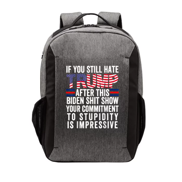 If You Still Hate Trump After This Biden Show Vote Trump Vector Backpack