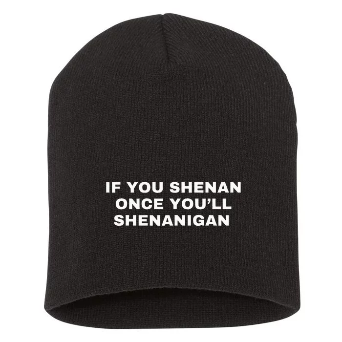 If You Shenan Once You’Ll Shenanigan Short Acrylic Beanie