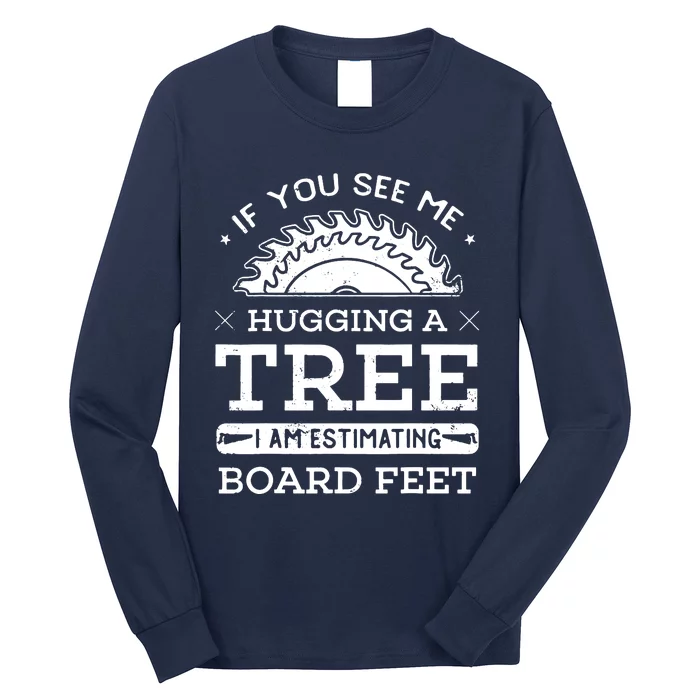 If You See Me Hugging A Tree Woodworking Lumberjack Long Sleeve Shirt