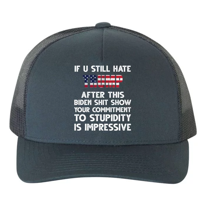 If You Still Hate Trump After This Stupidity Is Impressive Funny Yupoong Adult 5-Panel Trucker Hat