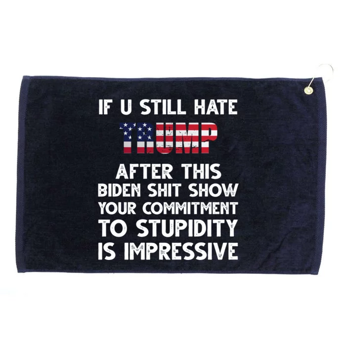 If You Still Hate Trump After This Stupidity Is Impressive Funny Grommeted Golf Towel