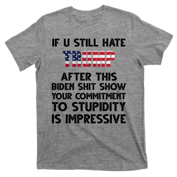 If You Still Hate Trump After This Stupidity Is Impressive Funny T-Shirt