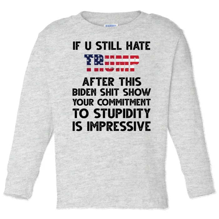 If You Still Hate Trump After This Stupidity Is Impressive Funny Toddler Long Sleeve Shirt