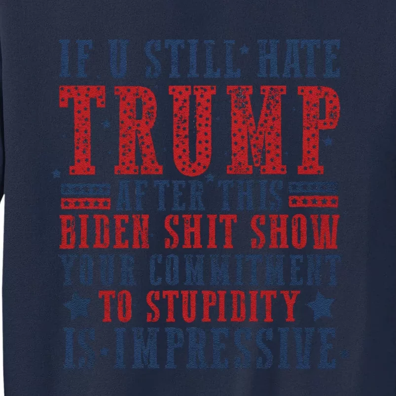 If You Still Hate Trump Tall Sweatshirt