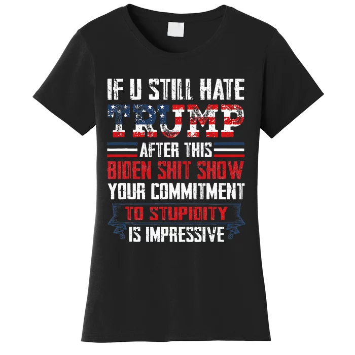 If You Still Hate Trump After This Biden Show Vote Trump Women's T-Shirt