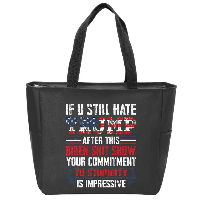 If You Still Hate Trump After This Biden Show Vote Trump Zip Tote Bag