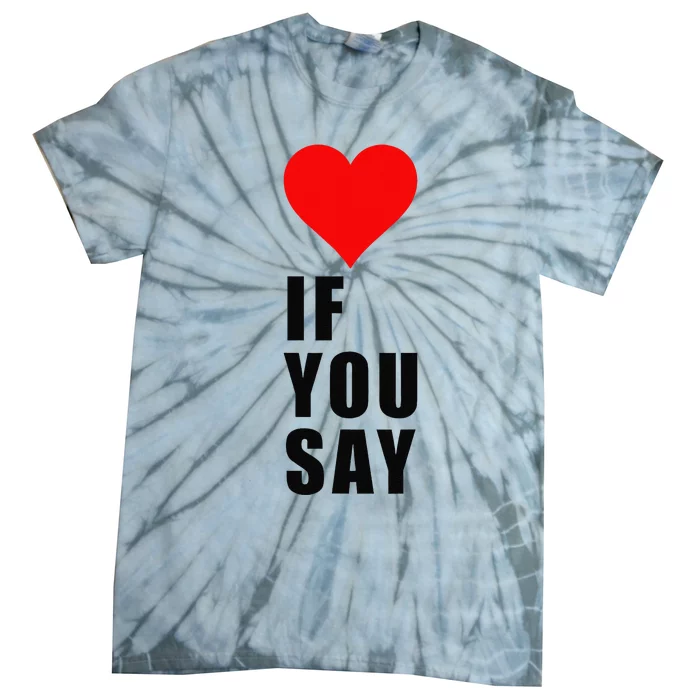 If You Say Funny I Love Heart Red Color Women Apparel Gift Tie-Dye T-Shirt