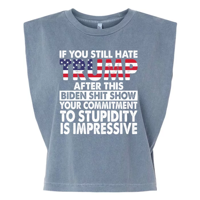 If You Still Hate Trump After This Biden Shit Show Funny Garment-Dyed Women's Muscle Tee