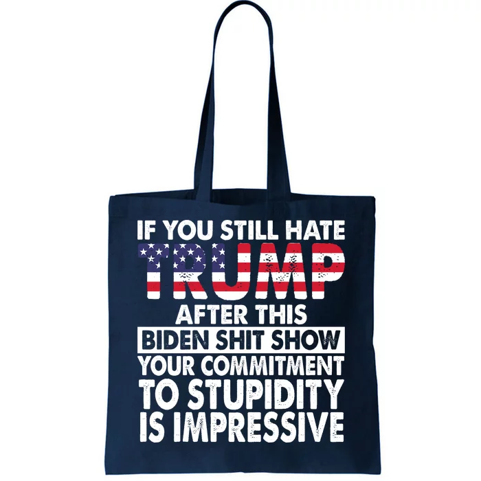 If You Still Hate Trump After This Biden Shit Show Funny Tote Bag