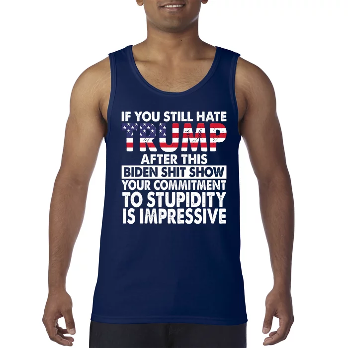 If You Still Hate Trump After This Biden Shit Show Funny Tank Top