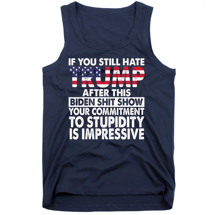 If You Still Hate Trump After This Biden Shit Show Funny Tank Top